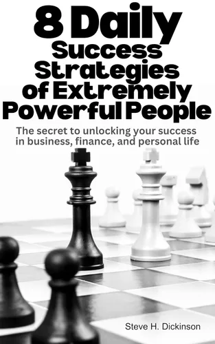 8 Daily Success Strategies of Extremely Powerful People The secret to unlocking your success in business, finance, and personal life