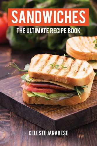 Sandwiches The Ultimate Sandwich Recipe Book