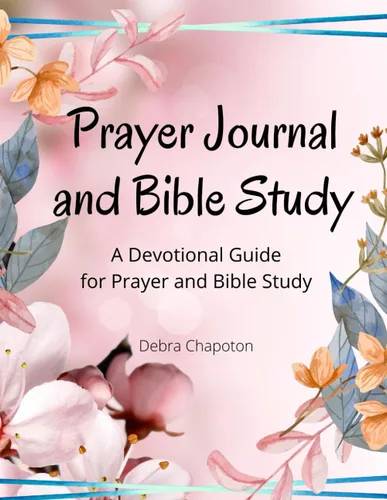 Prayer Journal and Bible Study A Devotional Guide for Prayer and Bible Study (Lessons from the Bible)